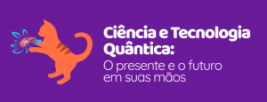 Evento Ciência e Tecnologia Quântica - Inscrições Abertas
