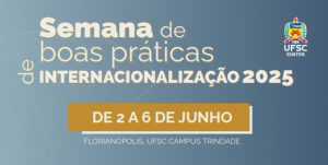 Semana de Boas Práticas de Internacionalização na UFSC - 2025
