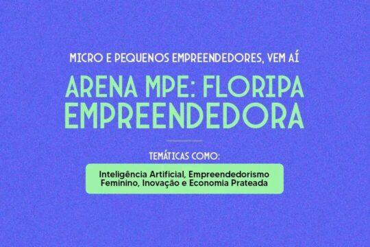 Evento Arena MPE: Floripa Empreendedora